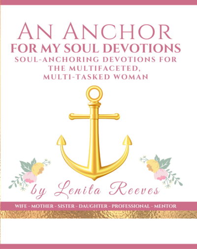 An Anchor for My Soul Devotions: SOUL ANCHORING DEVOTIONS FOR THE MULTIFACETED, MULTI-TASKED WOMAN (Ebook)